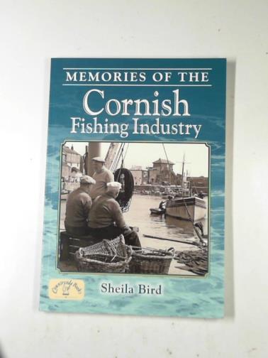 BIRD, Sheila - Memories of the Cornish fishing industry