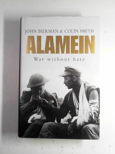 SMITH, Colin & BIERMAN, John - Alamein: war without hate