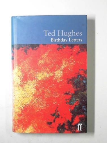 HUGHES, Ted - Birthday letters