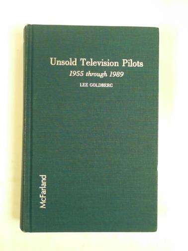 GOLDBERG, Lee - Unsold TV pilots, 1955-88: A filmography of prime time network flops