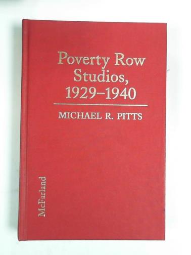 PITTS, Michael R. - Poverty Row Studios, 1929-40: an illustrated history of 53 independent film companies, with a filmography for each