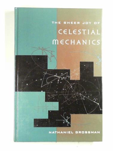 GROSSMAN, Nathaniel - The sheer joy of celestial mechanics