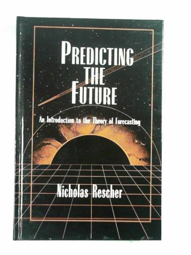 RESCHER, Nicholas - Predicting the future: An introduction to the theory of forecasting