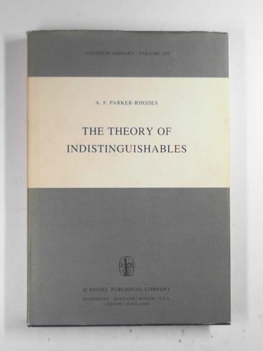 PARKER-RHODES, A.F. - The theory of indistinguishables: A search for explanatory principles below the level of physics: 150 (Synthese Library)