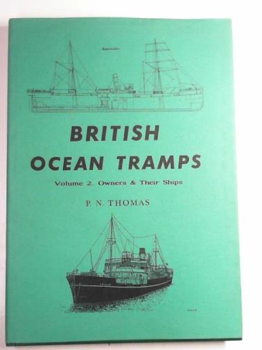 THOMAS, P.N. - British ocean tramps, volume 2: owners and their ships