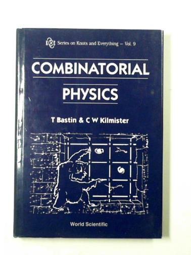 KILMISTER, Clive W & BASTIN, Ted - Combinatorial physics