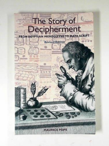 POPE, Maurice - The story of decipherment: from Egyptian hieroglyphs to Maya script