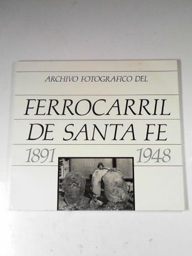  - Archivo fotografico del Ferrocarril de Santa Fe, 1891-1948