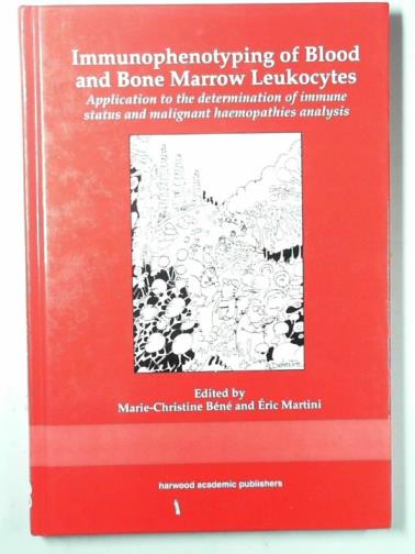 BENE, Marie-Christine & MARTINI, Eric (eds) - Immunophenotyping of blood and bone marrow leukocytes: application to the determination of immune status and malignant haematopathies analysis