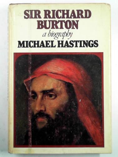 HASTINGS, Michael - Sir Richard Burton: a biography