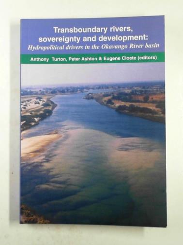 TURTON, Anthony & others - Transboundary rivers, sovereignty and development: hydropolitical drivers in the Okavango River basin