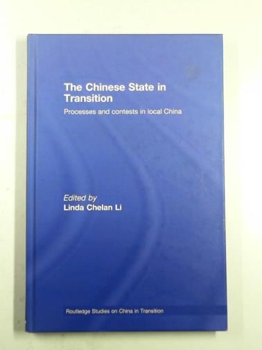 LI, Linda Chelan (ed) - The Chinese state in transition: processes and contests in local China