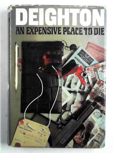 DEIGHTON, Len - An expensive place to die