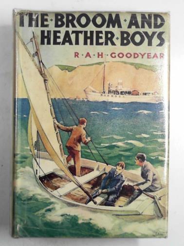 GOODYHEAR, R.A.H - The broom and heather boys: a public school story