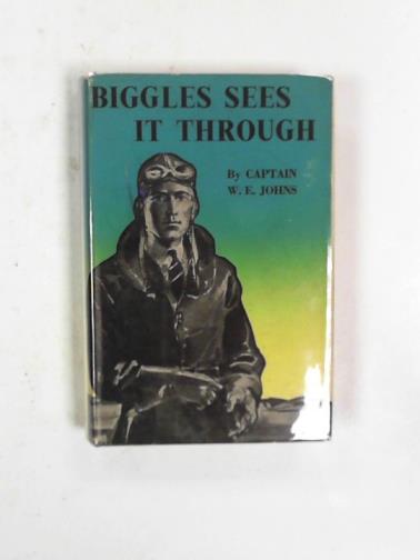 JOHNS, W. E. - Biggles sees it through