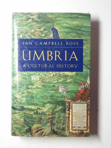 ROSS, Ian Campbell - Umbria: a cultural history