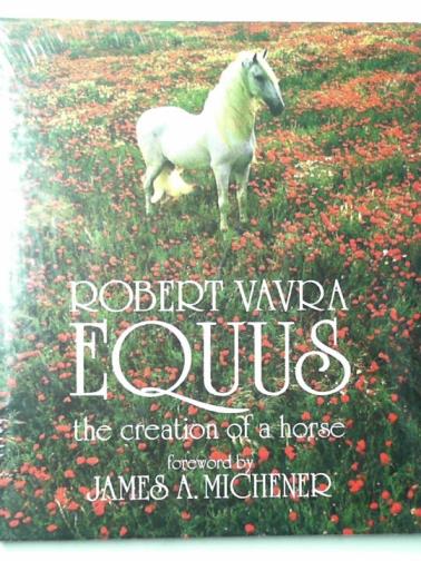 VAVRA, Robert - Equus: the creation of a horse