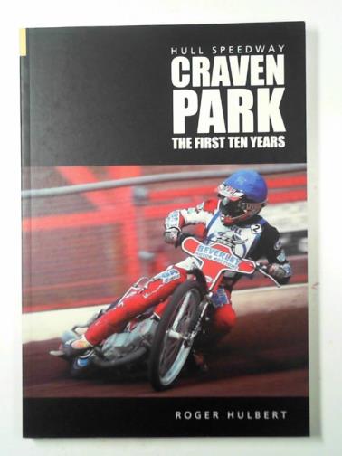 HULBERT, Roger - Hull Speedway: Craven Park: the first ten years
