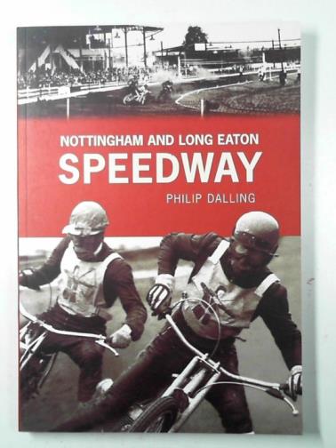 DALLING, Philip - Nottingham and Long Eaton Speedway: 1928-1967