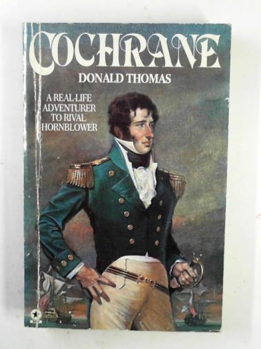 THOMAS, Donald - Cochrane: Britannia's last sea-king