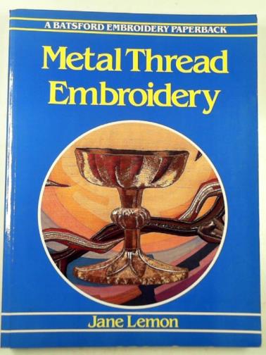 LEMON, Jane - Metal thread embroidery: tools, materials and techniques