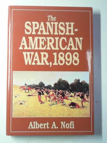 NOFI, Albert A. - The Spanish-American War, 1898