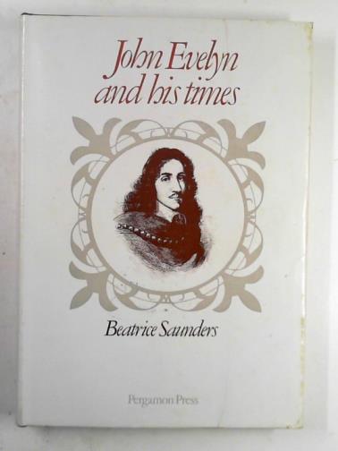 SAUNDERS, Beatrice - John Evelyn and his times