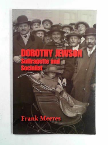 MEERES, Frank - Dorothy Jewson: Suffragette and Socialist