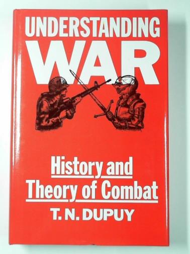 DUPUY,T.N. - Understanding war: history of theory of combat