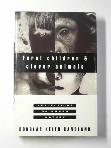 CANDLAND, Douglas Keith - Feral children and clever animals: reflections on human nature