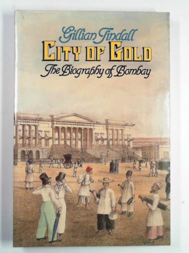 TINDALL, Gillian - City of gold: the biography of Bombay