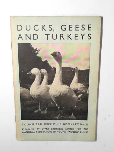 TURNILL. L.C. - Ducks, geese and turkeys (Young Farmers' Club booklet No. 11)