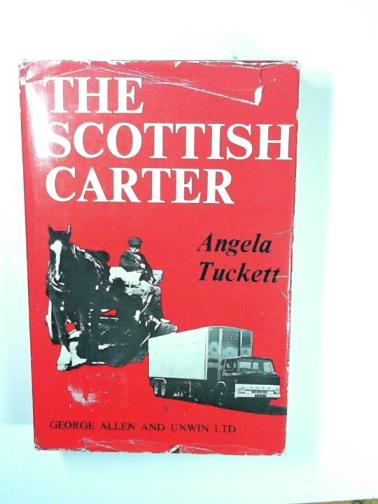TUCKETT, Angela - The Scottish carter: The history of the Scottish Horse and Motormen's Association 1898-1964