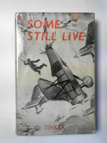 TINKER, F.G. - Some still live: experiences of a fighting-plane pilot in the Spanish War.