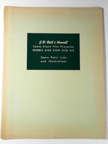 G. B. BELL & HOWELL - 16mm silent film projector models 613H 613M 613A 613 spare parts lists & illustrations