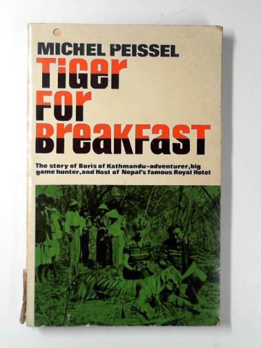 PEISSEL, Michel - Tiger for breakfast: the story of Boris of Kathmandu