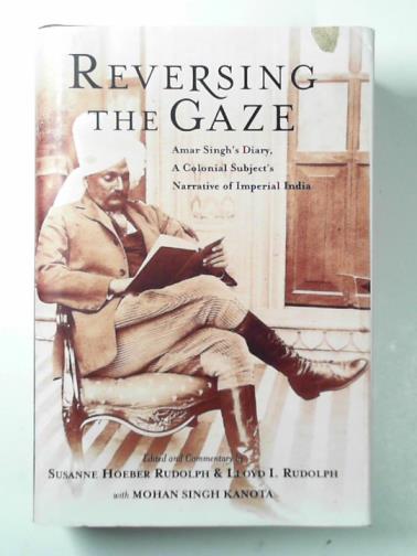 SINGH, Amar - Reversing the gaze: Amar Singh's diary, a colonial subject's narrative of Imperial India