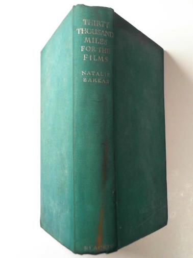 BARKAS, Natalie - Thirty thousand miles for the films: the story of the filming of 