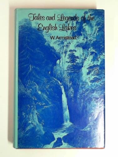 ARMISTEAD, Wilson - Tales and legends of the English Lakes
