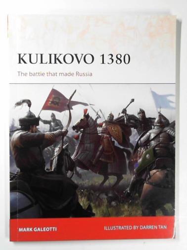 GALEOTTI, Mark - Kulikovo 1380: the battle that made Russia