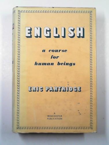 PARTRIDGE, Eric - English: a course for human beings