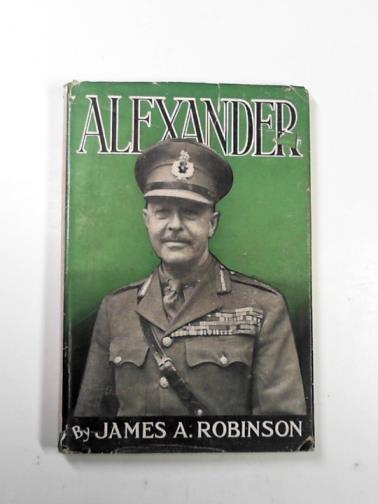 ROBINSON, James A - Alexander: portrait of Field Marshal Viscount Alexander, Governor-General of Canada on his farewell to arms