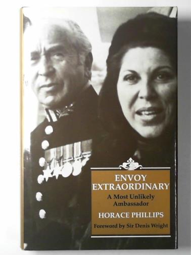 PHILLIPS, Horace - Envoy extraordinary: a most unlikely ambassador