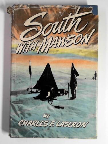 LASERON, Charles Francis - South with Mawson: reminiscences of the Australasian Antarctic Expedition 1911-14.