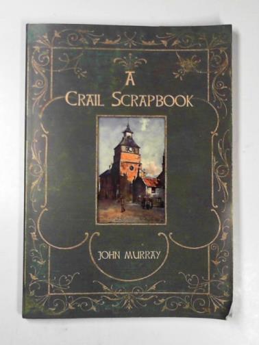 MURRAY, John - A Crail scrapbook