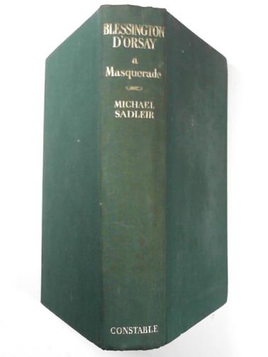 SADLEIR, Michael - Blessington-D'Orsay: a masquerade