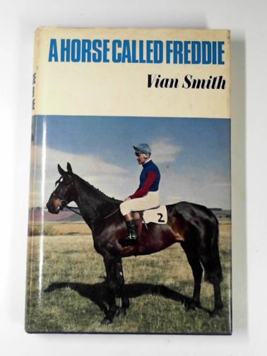 SMITH, Vian - A horse called Freddie