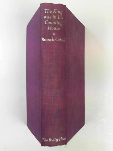 CABELL, Branch - The King was in his counting house, a comedy of common sense