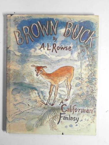 ROWSE, A.L. - Brown Buck. a California fantasy.