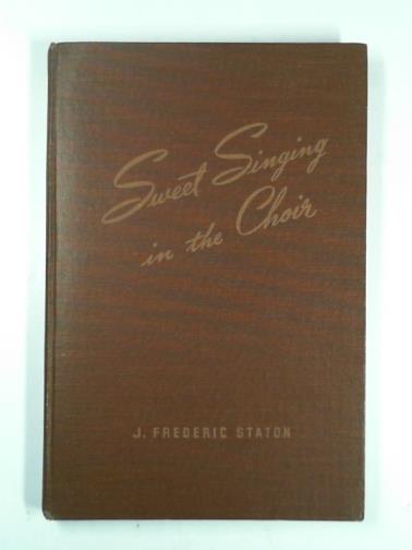 STATON, J Frederic - Sweet singing in the choir: a handbook of choral technique